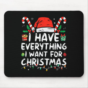 I Have Everything I Want For Christmas Its Me I'm Mouse Mat