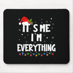 I Have Everything I Want For Christmas Its Me I'm Mouse Mat