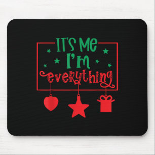 I Have Everything I Want For Christmas Its Me I'm Mouse Mat