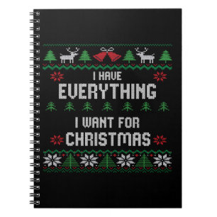 I Have Everything I Want For Christmas Its Me I'm Notebook