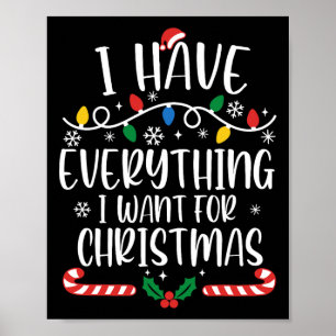 I Have Everything I Want For Christmas Its Me I'm Poster
