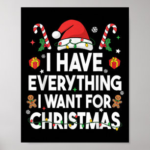 I Have Everything I Want For Christmas Its Me I'm  Poster