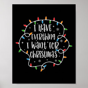 I Have Everything I Want For Christmas Its Me I'm Poster