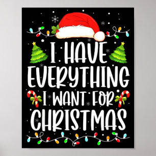 I Have Everything I Want For Christmas Its Me I'm  Poster