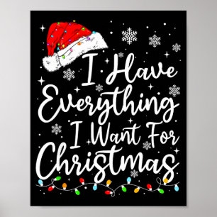 I Have Everything I Want For Christmas Its Me I'm Poster