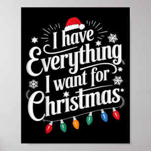 I Have Everything I Want For Christmas Its Me I'm  Poster