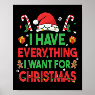 I Have Everything I Want For Christmas Its Me I'm  Poster