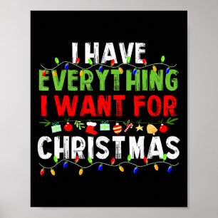 I Have Everything I Want For Christmas Its Me I'm  Poster