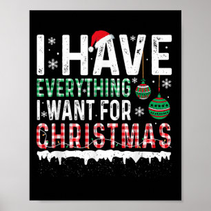 I Have Everything I Want For Christmas Its Me I'm  Poster