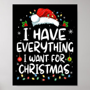 I Have Everything I Want For Christmas Its Me I'm  Poster