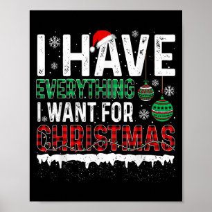 I Have Everything I Want For Christmas Its Me I'm  Poster