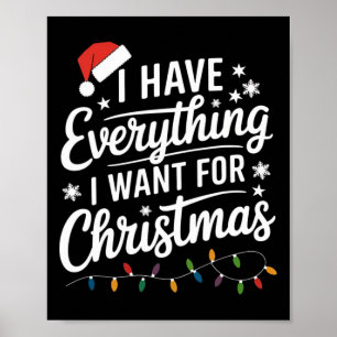 I Have Everything I Want For Christmas Its Me I'm Poster