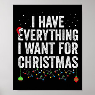 I Have Everything I Want For Christmas Its Me I'm  Poster