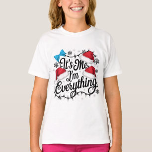 I Have Everything I Want For Christmas Its Me I'm  T-Shirt