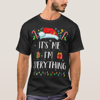 I Have Everything I Want For Christmas Its Me I'M  T-Shirt