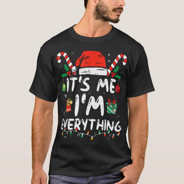  I Have Everything I Want For Christmas Its Me I'M T-Shirt (Front)