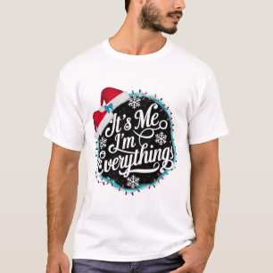 I Have Everything I Want For Christmas Its Me I'm T-Shirt