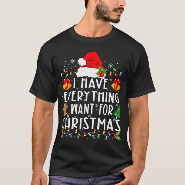 I Have Everything I Want For Christmas Its Me I'M  T-Shirt (Front)
