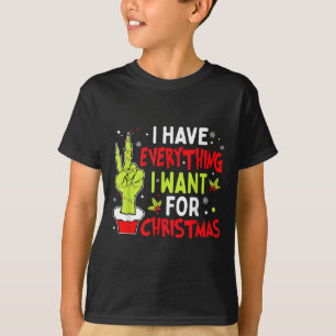 I Have Everything I Want For Christmas Its Me I'm T-Shirt