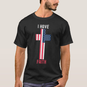 I Have Faith American Flag USA Christian Religion T-Shirt