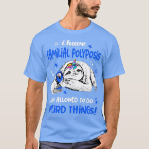 I have Familial Polyposis im allowed to do Weird T T-Shirt