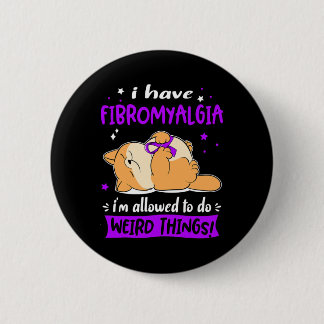 I Have Fibromyalgia I Am Allowed To Do Weird Thing 6 Cm Round Badge