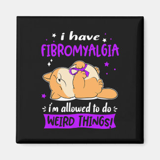 I Have Fibromyalgia I Am Allowed To Do Weird Thing Magnet