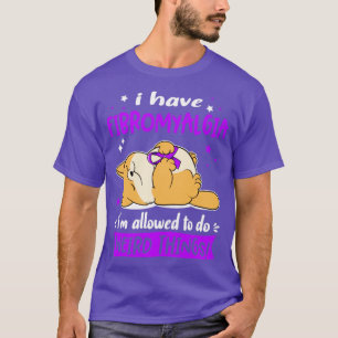 I Have Fibromyalgia i am allowed to do Weird Thing T-Shirt