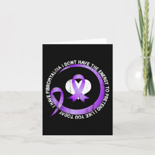 I Have Fibromyalgia I Don't Have The Energy Awaren Card