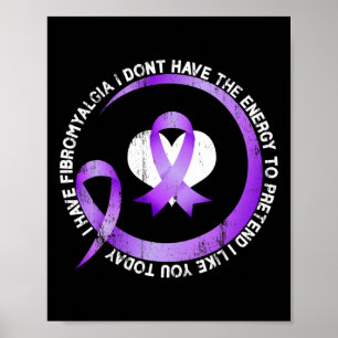 I Have Fibromyalgia I Don't Have The Energy Awaren Poster