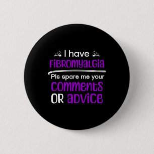 I Have Fibromyalgia Spare Me Your Comments Awarene 6 Cm Round Badge