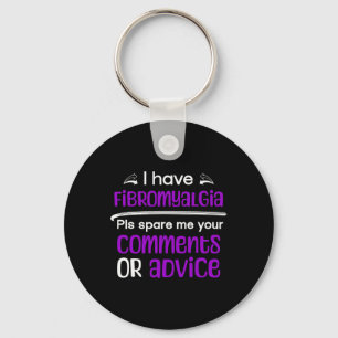 I Have Fibromyalgia Spare Me Your Comments Awarene Key Ring