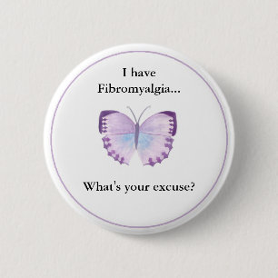 I have Fibromyalgia...  what's your excuse? 6 Cm Round Badge