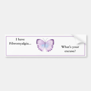 I have Fibromyalgia... what's your excuse? Bumper Sticker