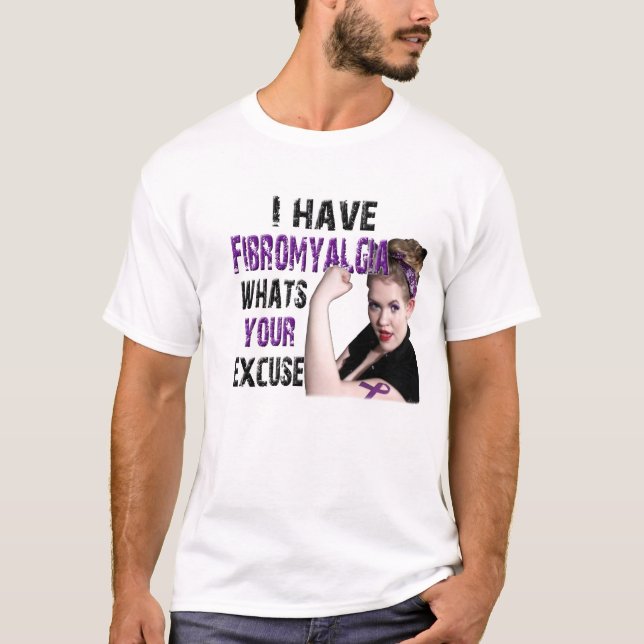 I have fibromyalgia, what's your excuse? T-Shirt (Front)