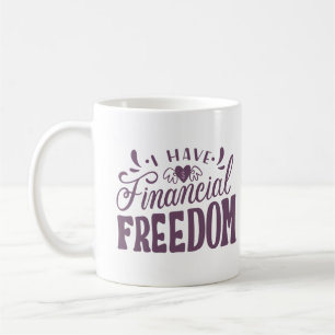 I HAVE FINANCIAL FREEDOM COFFEE MUG
