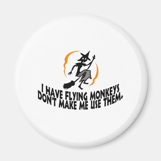 I Have Flying Monkeys Don't Make Me Use Them. Magnet (Front)