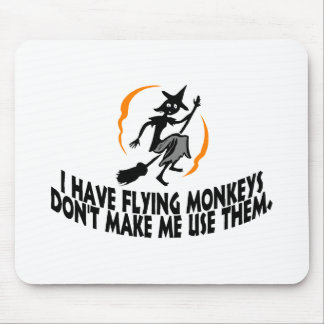 I Have Flying Monkeys Don't Make Me Use Them. Mouse Mat