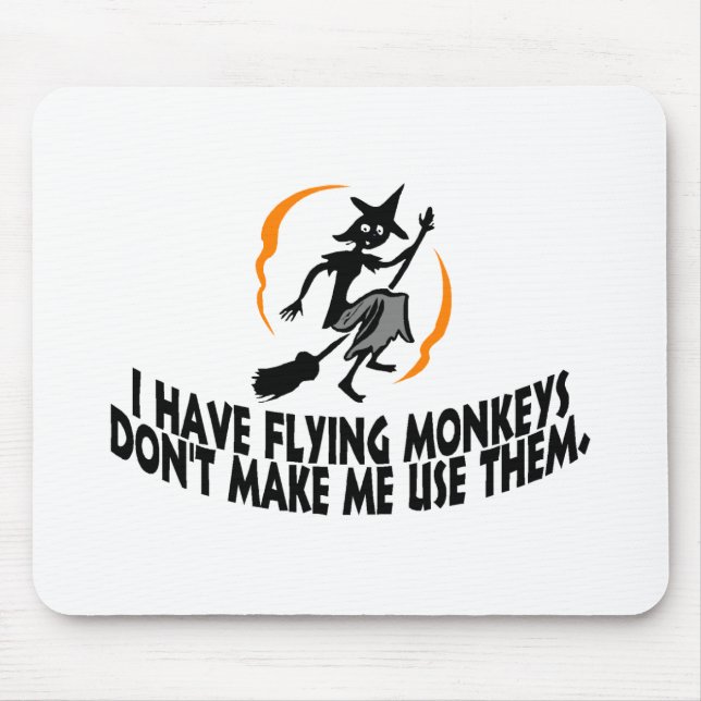 I Have Flying Monkeys Don't Make Me Use Them. Mouse Mat (Front)