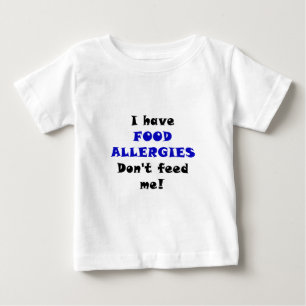 I Have Food Allergies Dont Feed Me Baby T-Shirt