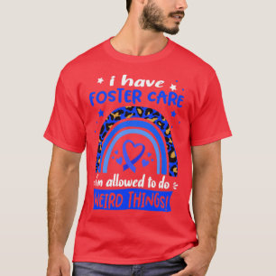 I Have Foster Care i am allowed to do Weird Things T-Shirt