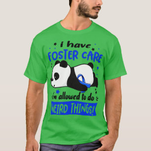 I Have Foster Care Im Allowed To Do Weird Things T-Shirt