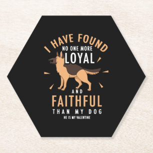 I have found no one more loyal and faithful paper coaster