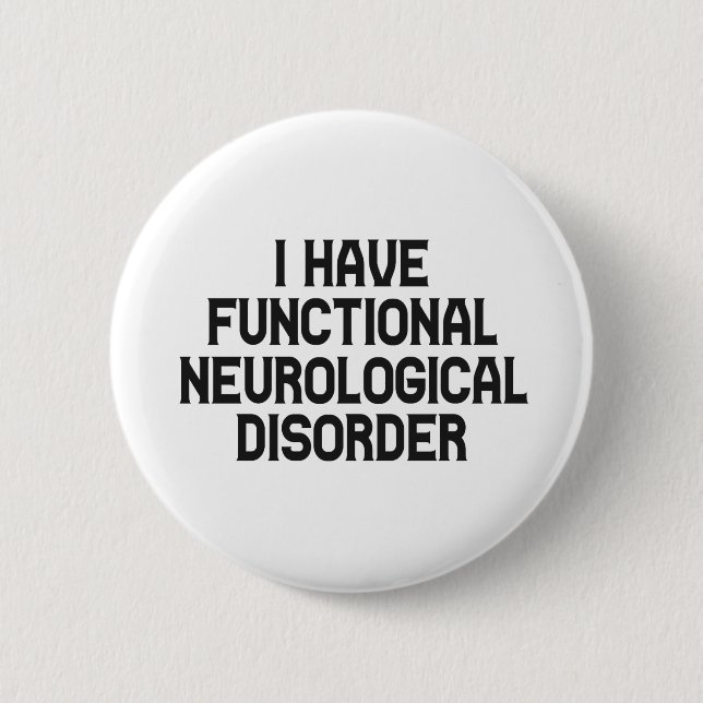 I Have Functional Neurological Disorder Awareness 6 Cm Round Badge (Front)
