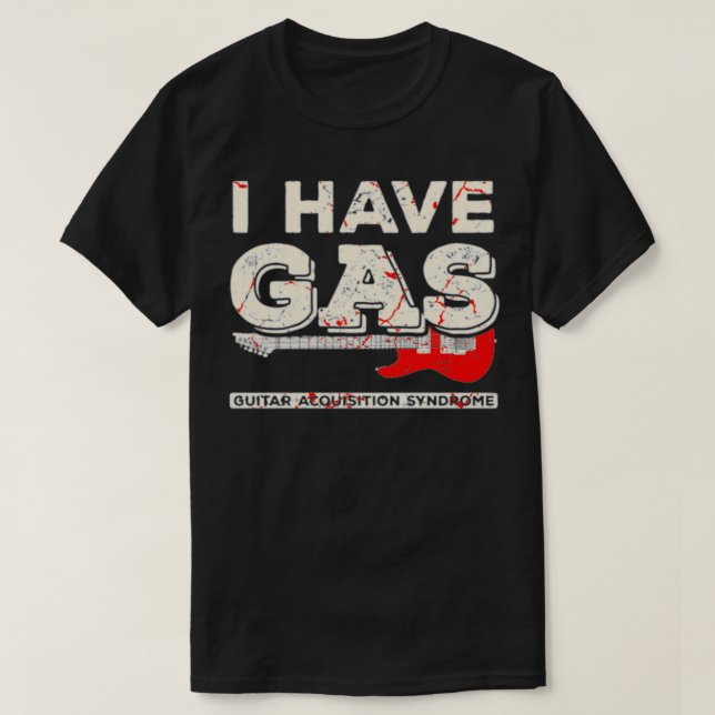 I Have GAS Guitar Player Collector Musician Funny T-Shirt (Design Front)