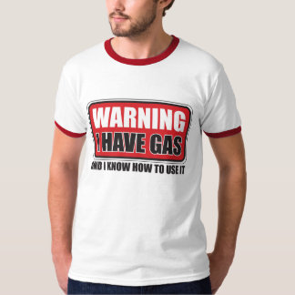 I HAVE GAS & I KNOW HOW TO USE IT T-Shirt