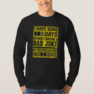 I Have Gone 0 Days Without Making A Dad Joke 1 T-Shirt