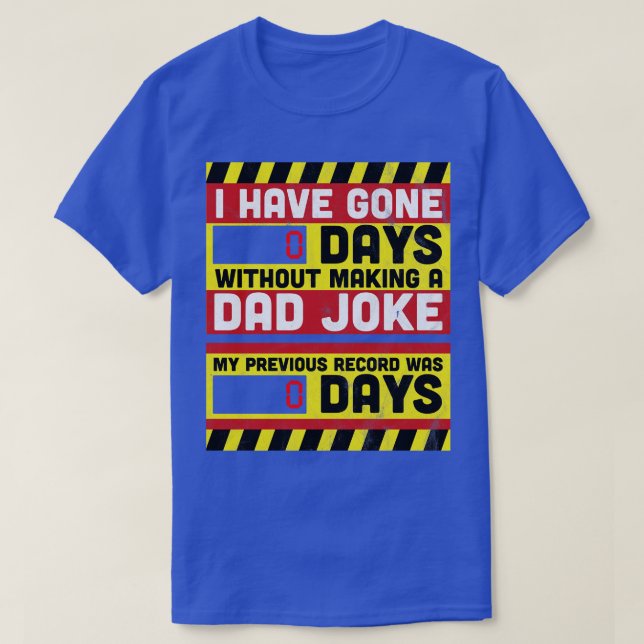 I Have Gone 0 Days Without Making A Dad Joke Fathe T-Shirt (Design Front)