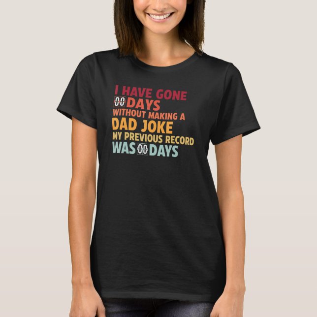 I Have Gone 0 Days Without Making A Dad Joke T-Shirt (Front)