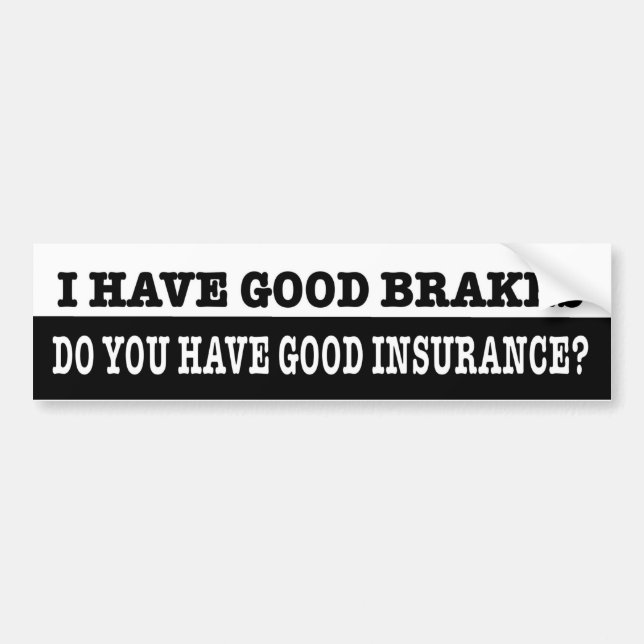 I have good brakes do you have good insurance bumper sticker (Front)